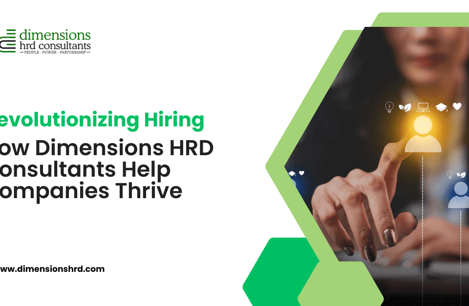 Revolutionizing Hiring: How Dimensions HRD Consultants Help Companies Thrive